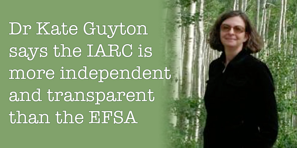 Dr Kate Guyton says the IARC is more independent and transparent than the EFSA